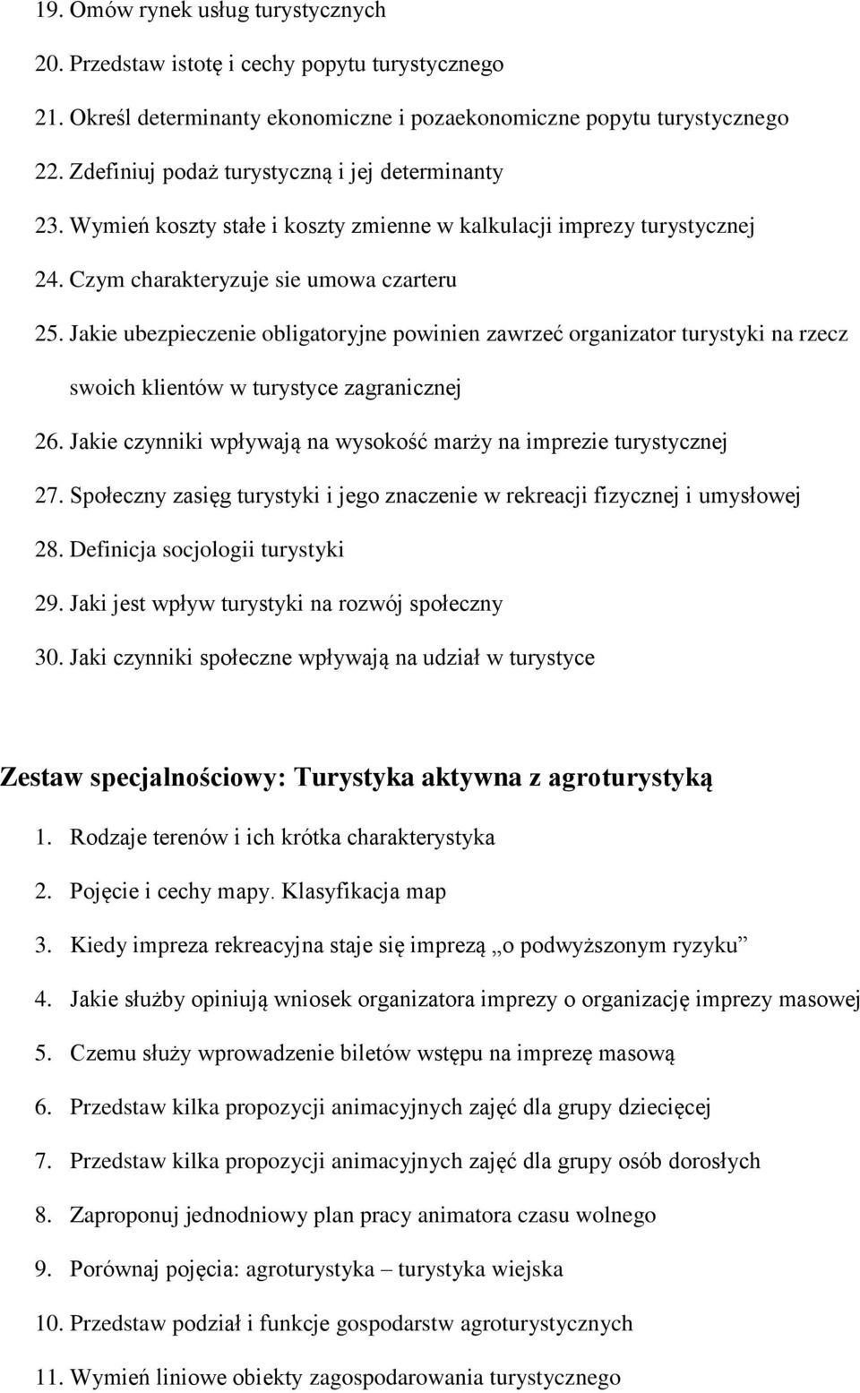 Jakie ubezpieczenie obligatoryjne powinien zawrzeć organizator turystyki na rzecz swoich klientów w turystyce zagranicznej 26. Jakie czynniki wpływają na wysokość marży na imprezie turystycznej 27.