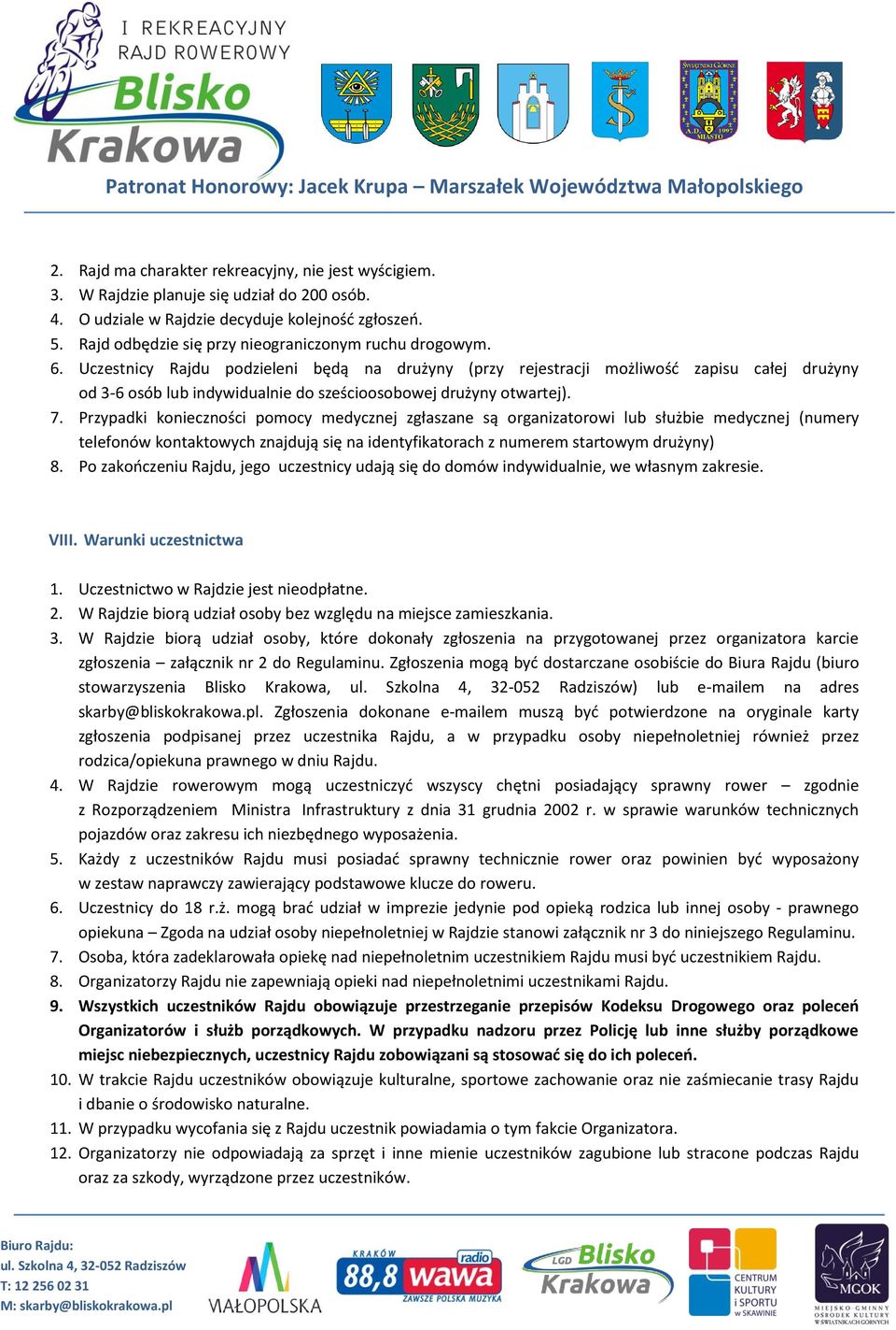 Uczestnicy Rajdu podzieleni będą na drużyny (przy rejestracji możliwość zapisu całej drużyny od 3-6 osób lub indywidualnie do sześcioosobowej drużyny otwartej). 7.