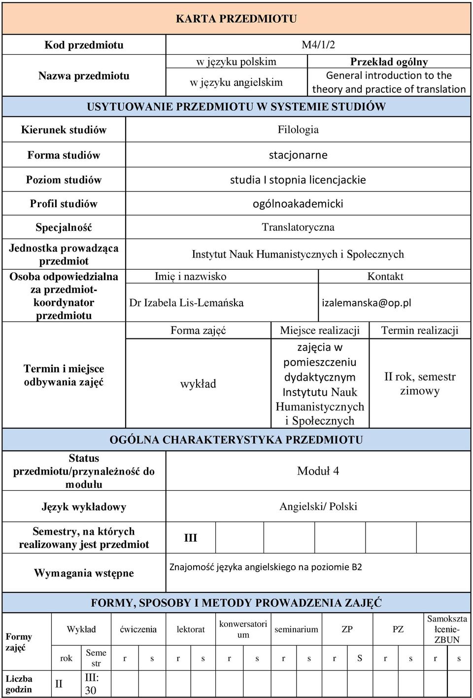 odpowiedzialna za przedmiotkoordynator przedmiotu Termin i miejsce odbywania Status przedmiotu/przynależność do modułu Imię i nazwisko Dr Izabela Lis-Lemańska Translatoryczna Instytut Nauk