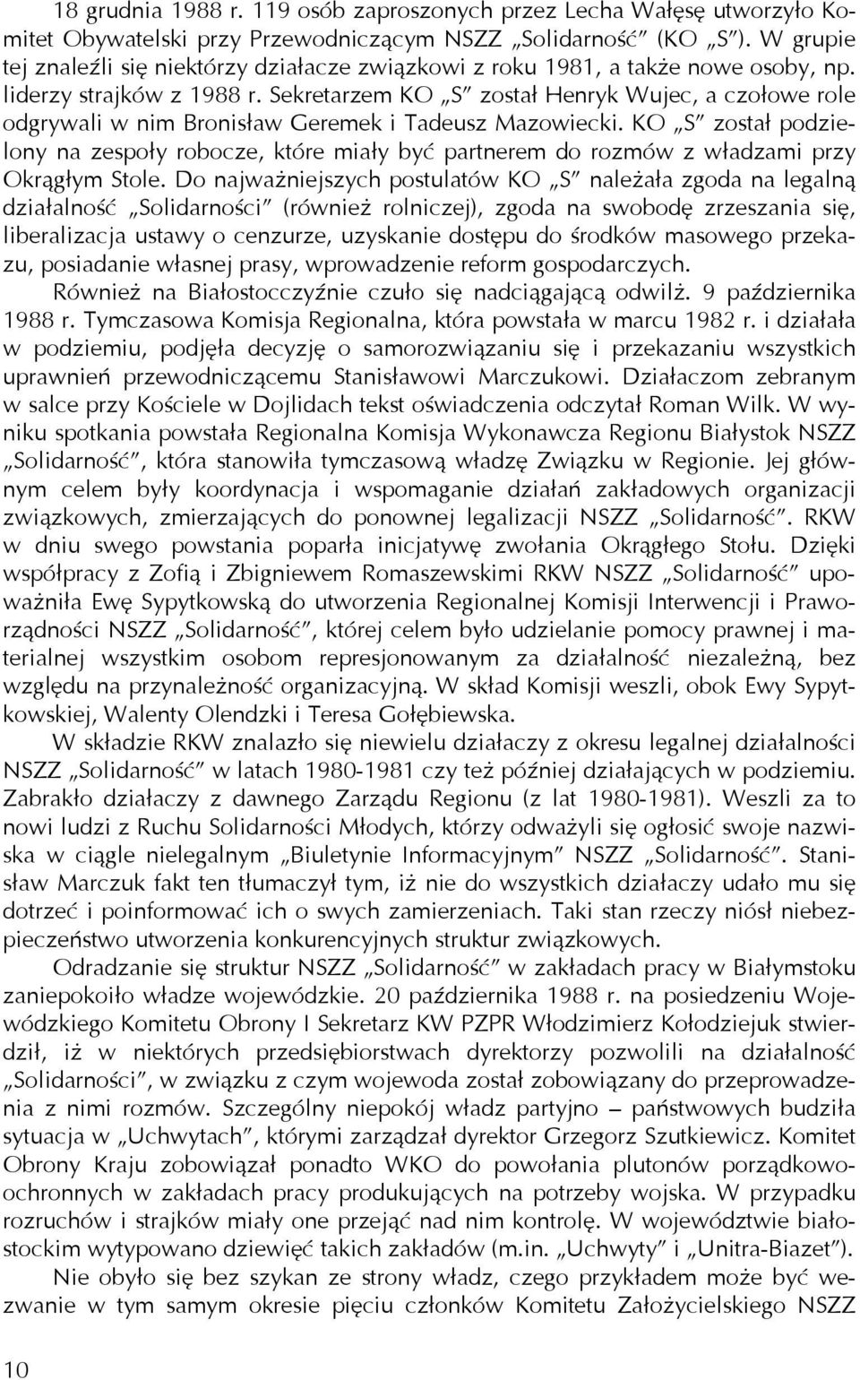 Sekretarzem KO S został Henryk Wujec, a czołowe role odgrywali w nim Bronisław Geremek i Tadeusz Mazowiecki.