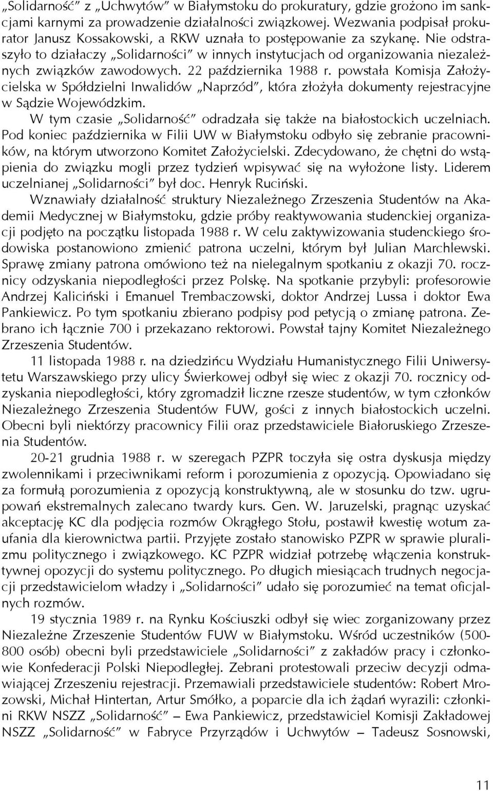 Nie odstraszyło to działaczy Solidarności w innych instytucjach od organizowania niezależnych związków zawodowych. 22 października 1988 r.