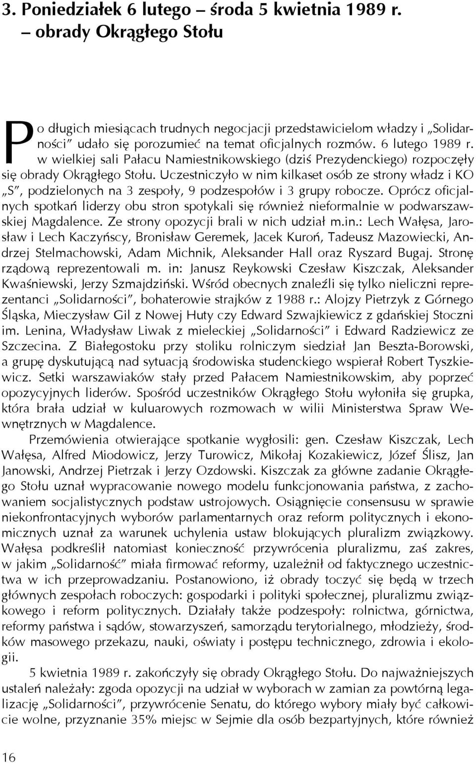 w wielkiej sali Pałacu Namiestnikowskiego (dziś Prezydenckiego) rozpoczęły się obrady Okrągłego Stołu.