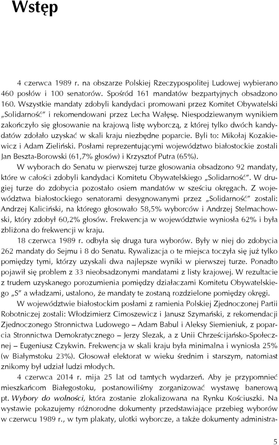 Niespodziewanym wynikiem zakończyło się głosowanie na krajową listę wyborczą, z której tylko dwóch kandydatów zdołało uzyskać w skali kraju niezbędne poparcie.