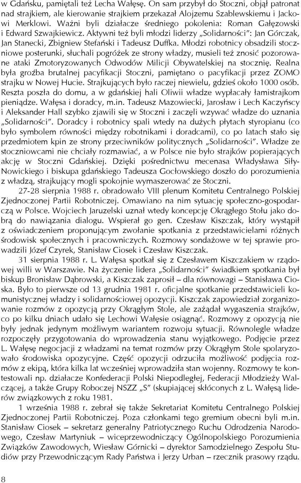 Młodzi robotnicy obsadzili stoczniowe posterunki, słuchali pogróżek ze strony władzy, musieli też znosić pozorowane ataki Zmotoryzowanych Odwodów Milicji Obywatelskiej na stocznię.