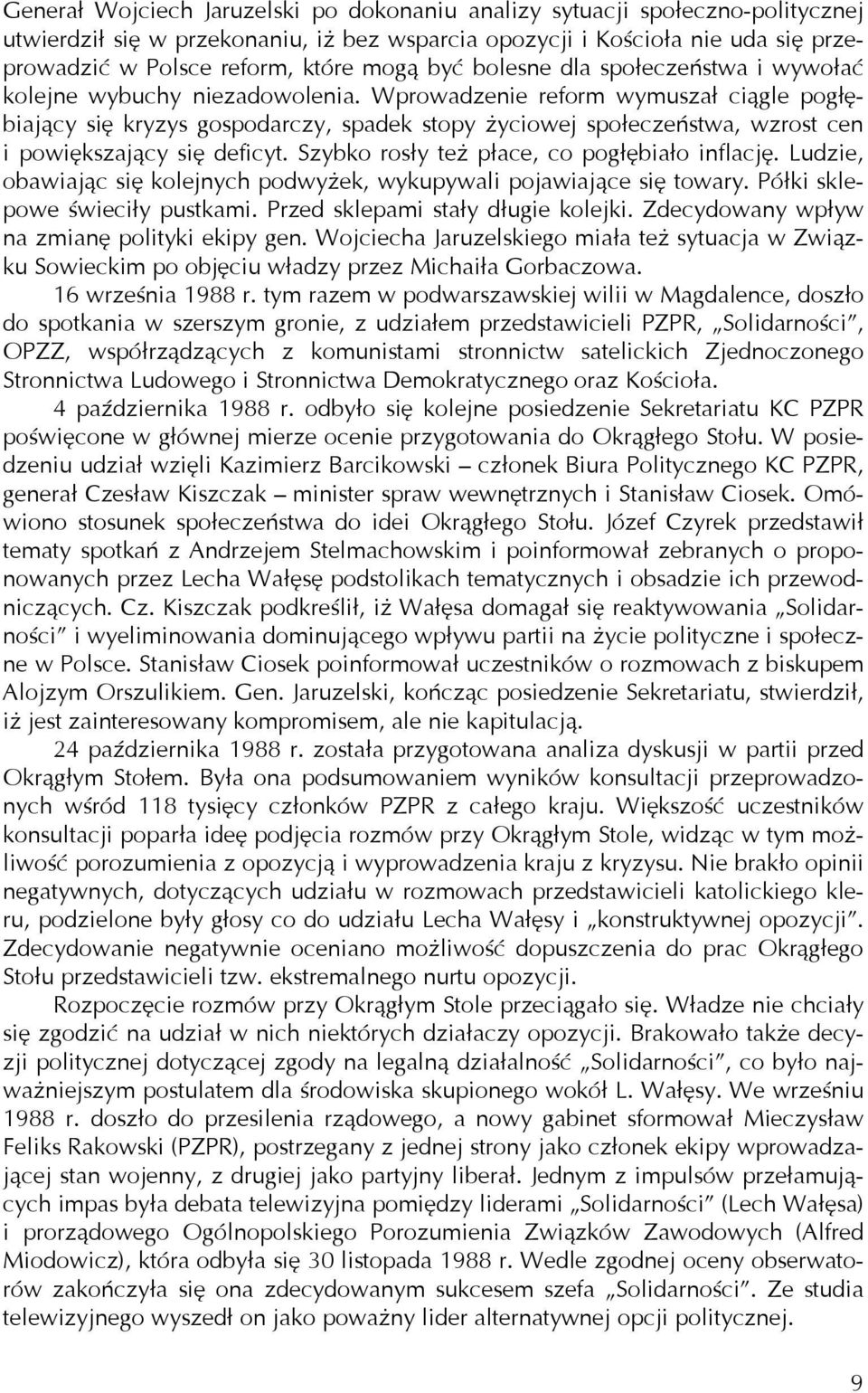 Wprowadzenie reform wymuszał ciągle pogłębiający się kryzys gospodarczy, spadek stopy życiowej społeczeństwa, wzrost cen i powiększający się deficyt. Szybko rosły też płace, co pogłębiało inflację.