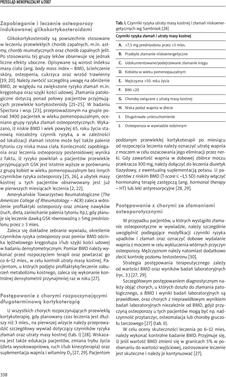 body mass index BMI), ścieńczenie skóry, osteopenia, cukrzyca oraz wrzód trawienny [19, 20]. Należy zwrócić szczególną uwagę na obniżenie BMD, ze względu na zwiększone ryzyko złamań m.in. kręgosłupa oraz szyjki kości udowej.