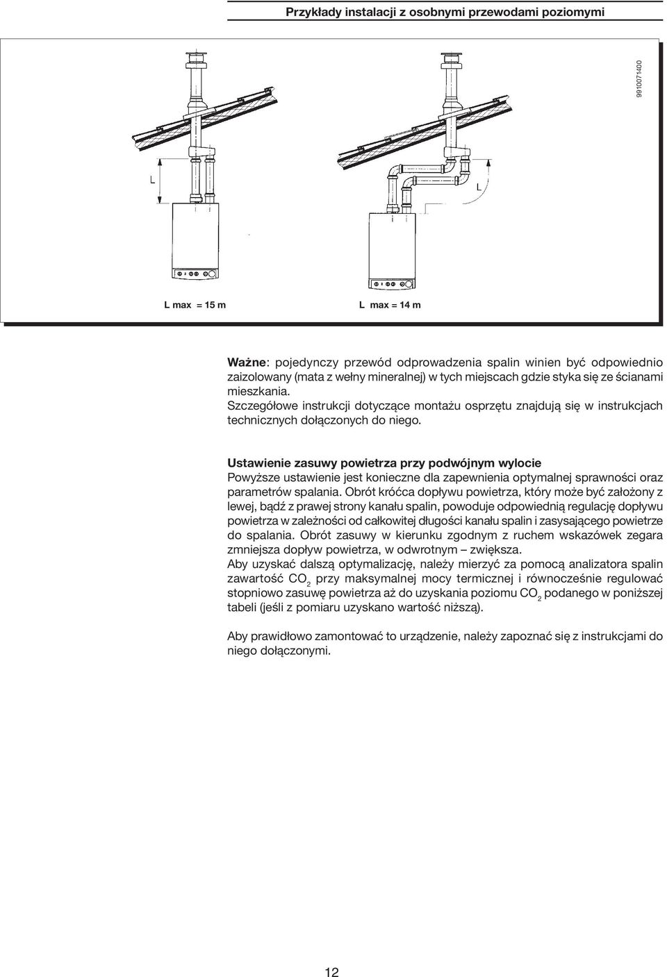 Ustawienie zasuwy powietrza przy podwójnym wylocie Powyższe ustawienie jest konieczne dla zapewnienia optymalnej sprawności oraz parametrów spalania.