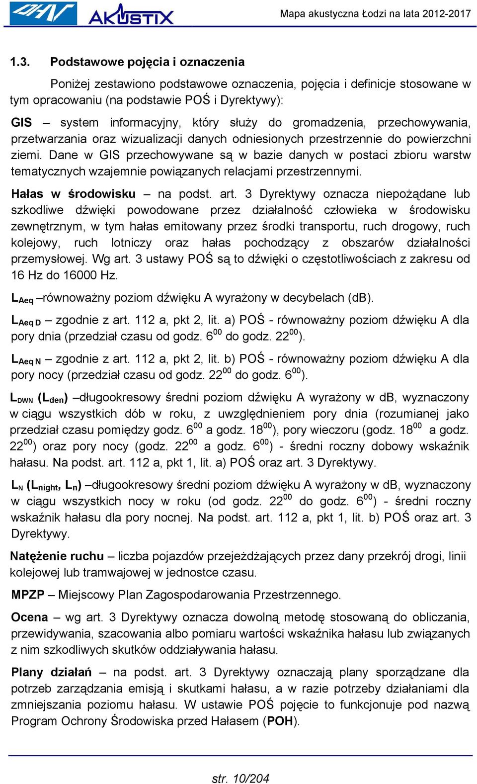 Dane w GIS przechowywane są w bazie danych w postaci zbioru warstw tematycznych wzajemnie powiązanych relacjami przestrzennymi. Hałas w środowisku na podst. art.