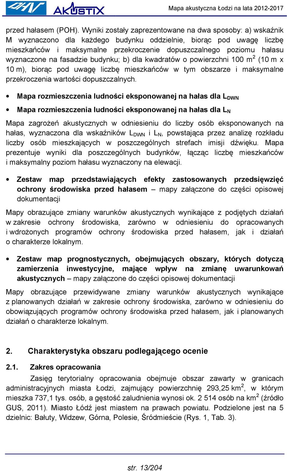 wyznaczone na fasadzie budynku; b) dla kwadratów o powierzchni 100 m 2 (10 m x 10 m), biorąc pod uwagę liczbę mieszkańców w tym obszarze i maksymalne przekroczenia wartości dopuszczalnych.