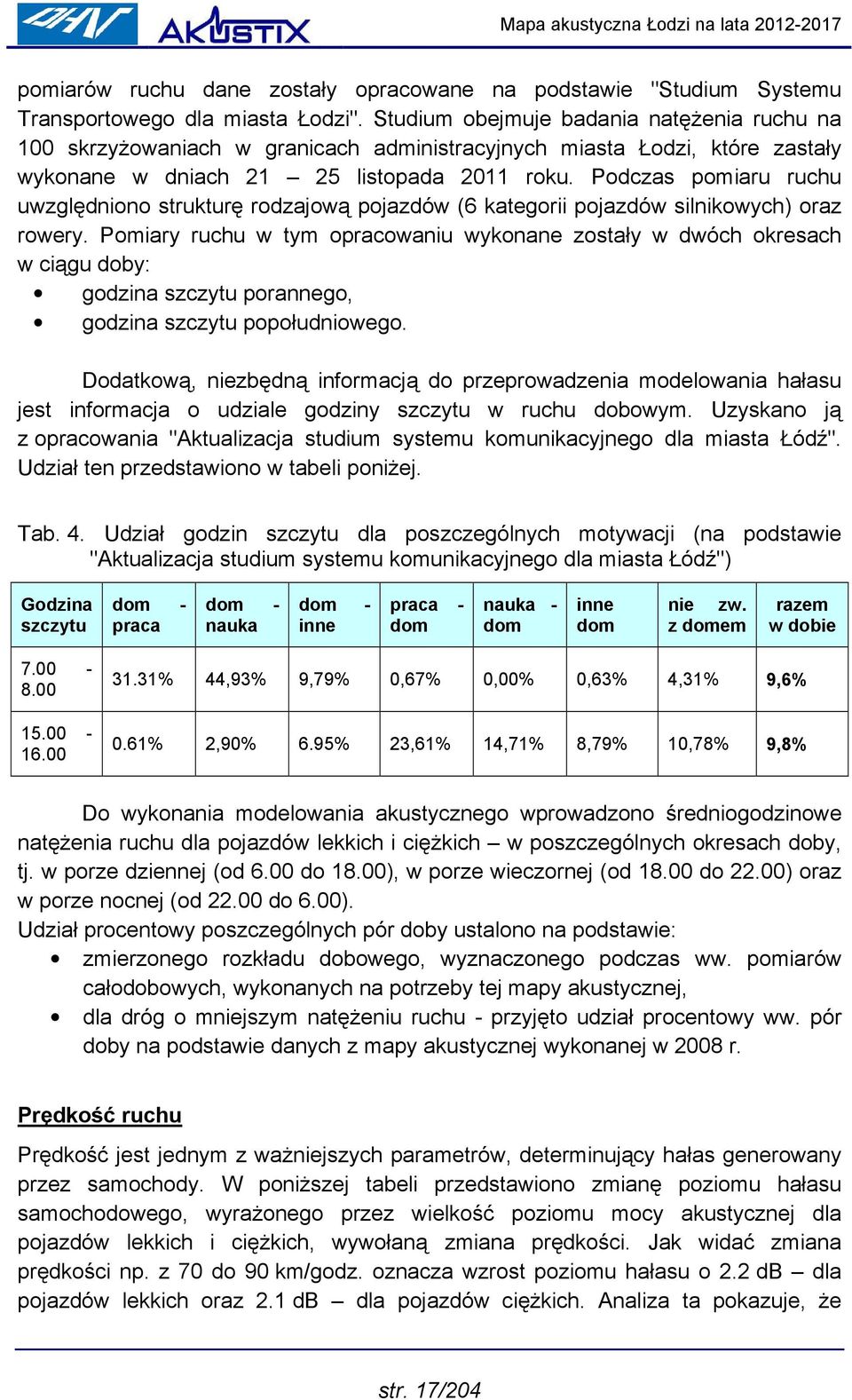 Podczas pomiaru ruchu uwzględniono strukturę rodzajową pojazdów (6 kategorii pojazdów silnikowych) oraz rowery.