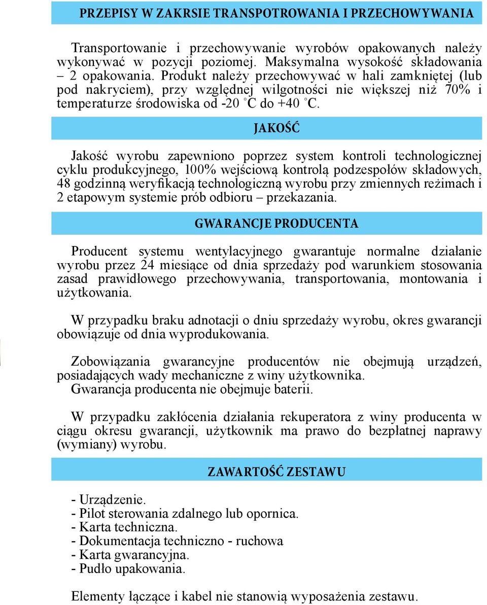 JAKOŚĆ Jakość wyrobu zapewniono poprzez system kontroli technologicznej cyklu produkcyjnego, 100% wejściową kontrolą podzespołów składowych, 48 godzinną weryfikacją technologiczną wyrobu przy