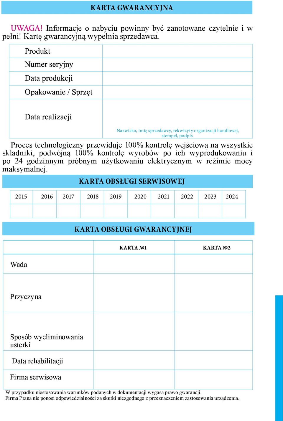 Proces technologiczny przewiduje 100% kontrolę wejściową na wszystkie składniki, podwójną 100% kontrolę wyrobów po ich wyprodukowaniu i po 24 godzinnym próbnym użytkowaniu elektrycznym w reżimie