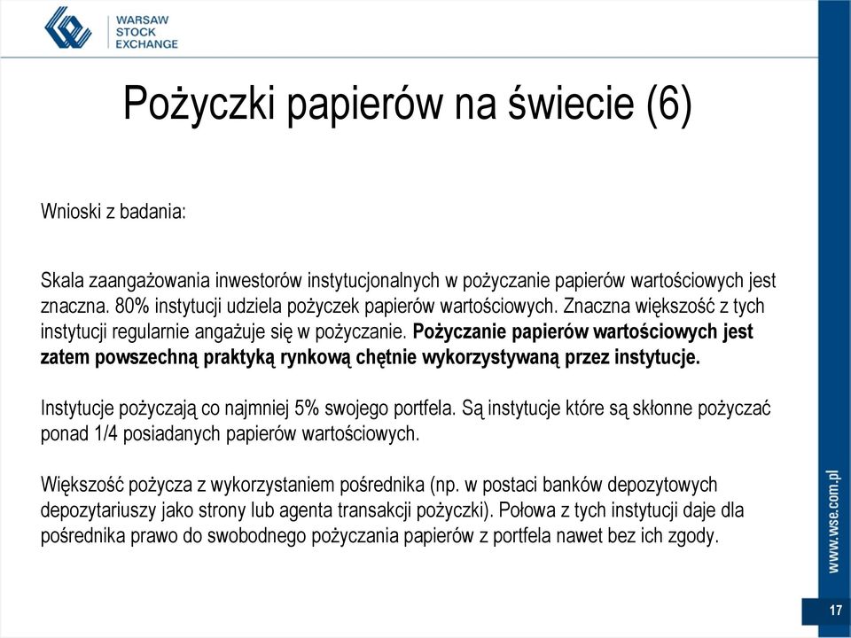 Pożyczanie papierów wartościowych jest zatem powszechną praktyką rynkową chętnie wykorzystywaną przez instytucje. Instytucje pożyczają co najmniej 5% swojego portfela.