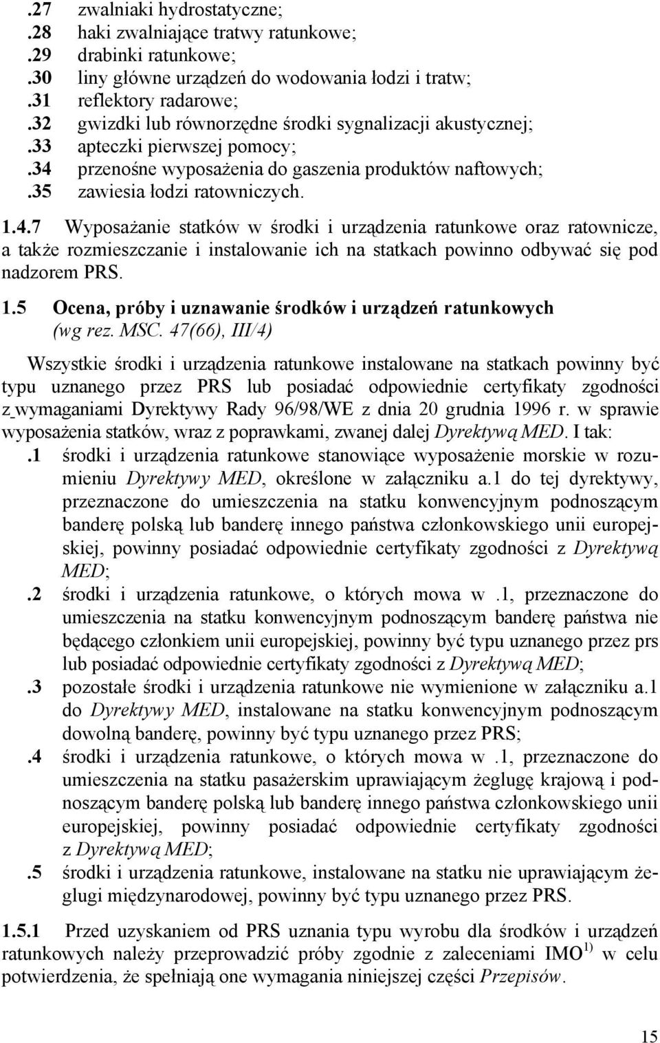 przenośne wyposażenia do gaszenia produktów naftowych;.35 zawiesia łodzi ratowniczych. 1.4.