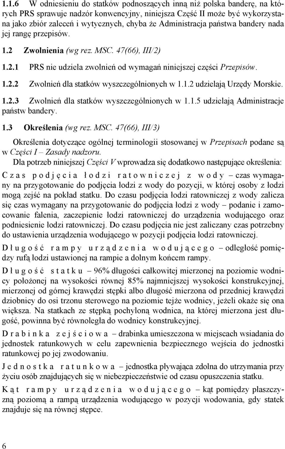 1.2 udzielają Urzędy Morskie. 1.2.3 Zwolnień dla statków wyszczególnionych w 1.1.5 udzielają Administracje państw bandery. 1.3 Określenia (wg rez. MSC.