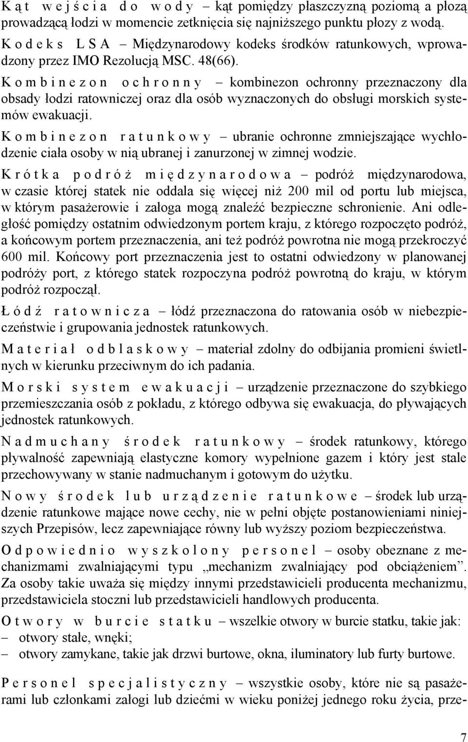 Kombinezon ochronny kombinezon ochronny przeznaczony dla obsady łodzi ratowniczej oraz dla osób wyznaczonych do obsługi morskich systemów ewakuacji.