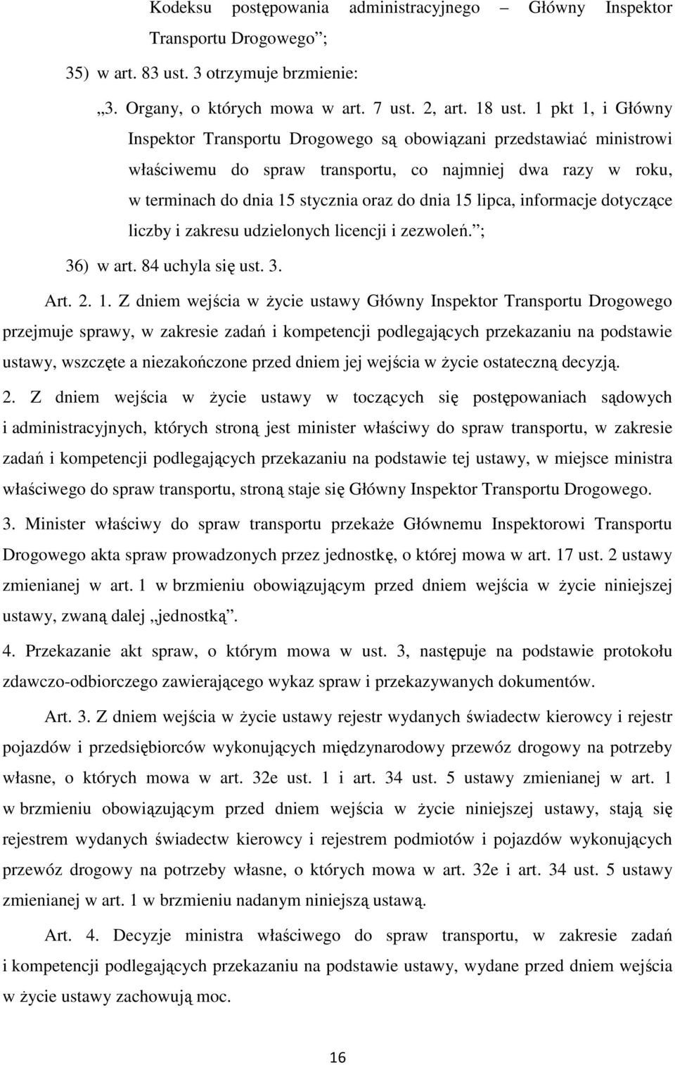 lipca, informacje dotyczące liczby i zakresu udzielonych licencji i zezwoleń. ; 36) w art. 84 uchyla się ust. 3. Art. 2. 1.