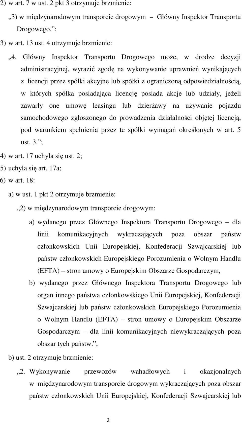 odpowiedzialnością, w których spółka posiadająca licencję posiada akcje lub udziały, jeżeli zawarły one umowę leasingu lub dzierżawy na używanie pojazdu samochodowego zgłoszonego do prowadzenia