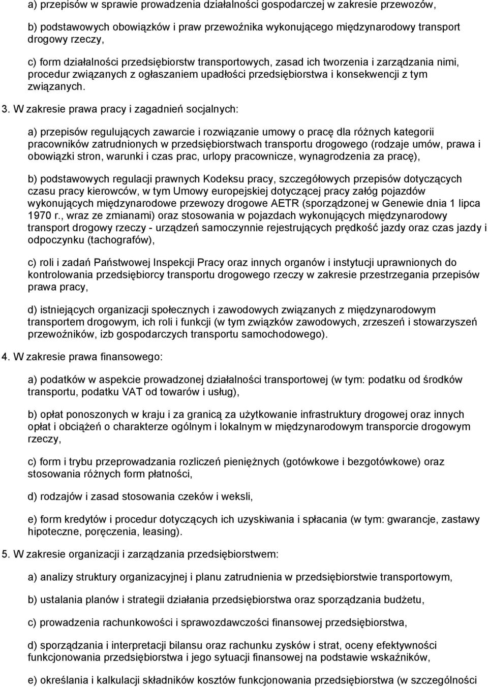 W zakresie prawa pracy i zagadnień socjalnych: a) przepisów regulujących zawarcie i rozwiązanie umowy o pracę dla różnych kategorii pracowników zatrudnionych w przedsiębiorstwach transportu drogowego