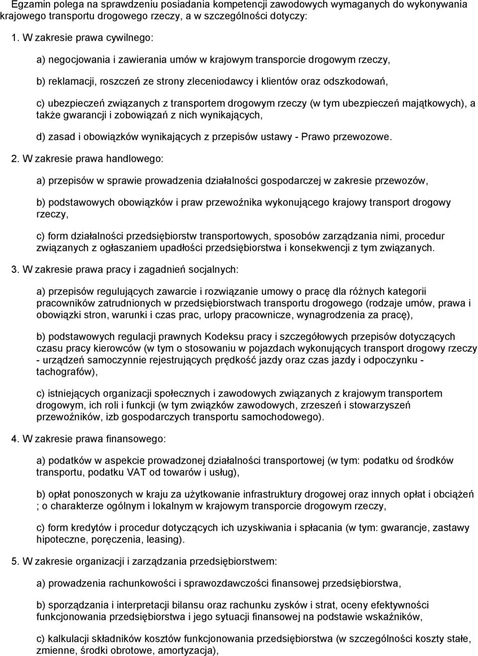 związanych z transportem drogowym rzeczy (w tym ubezpieczeń majątkowych), a także gwarancji i zobowiązań z nich wynikających, d) zasad i obowiązków wynikających z przepisów ustawy - Prawo przewozowe.