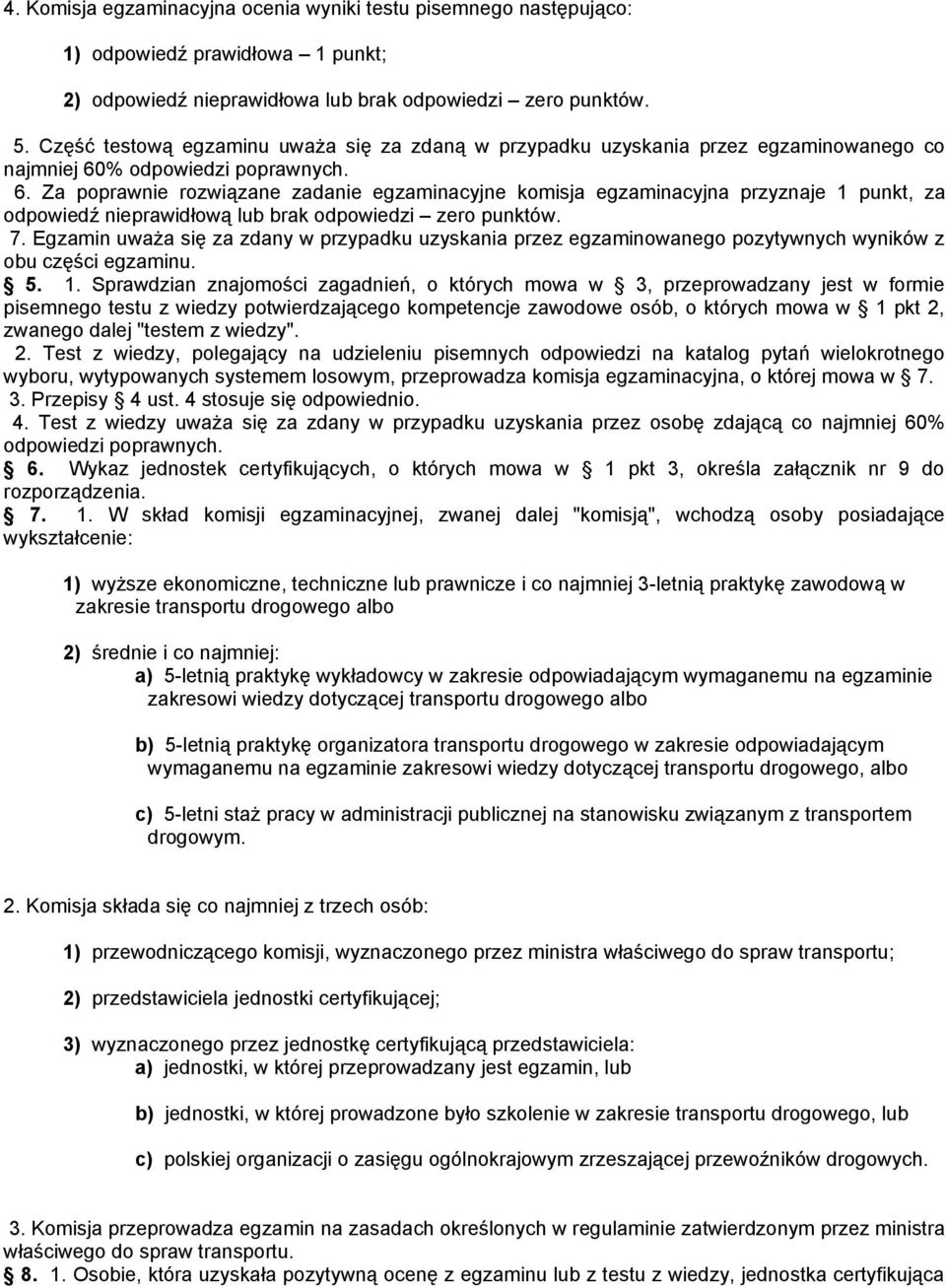 % odpowiedzi poprawnych. 6. Za poprawnie rozwiązane zadanie egzaminacyjne komisja egzaminacyjna przyznaje 1 punkt, za odpowiedź nieprawidłową lub brak odpowiedzi zero punktów. 7.