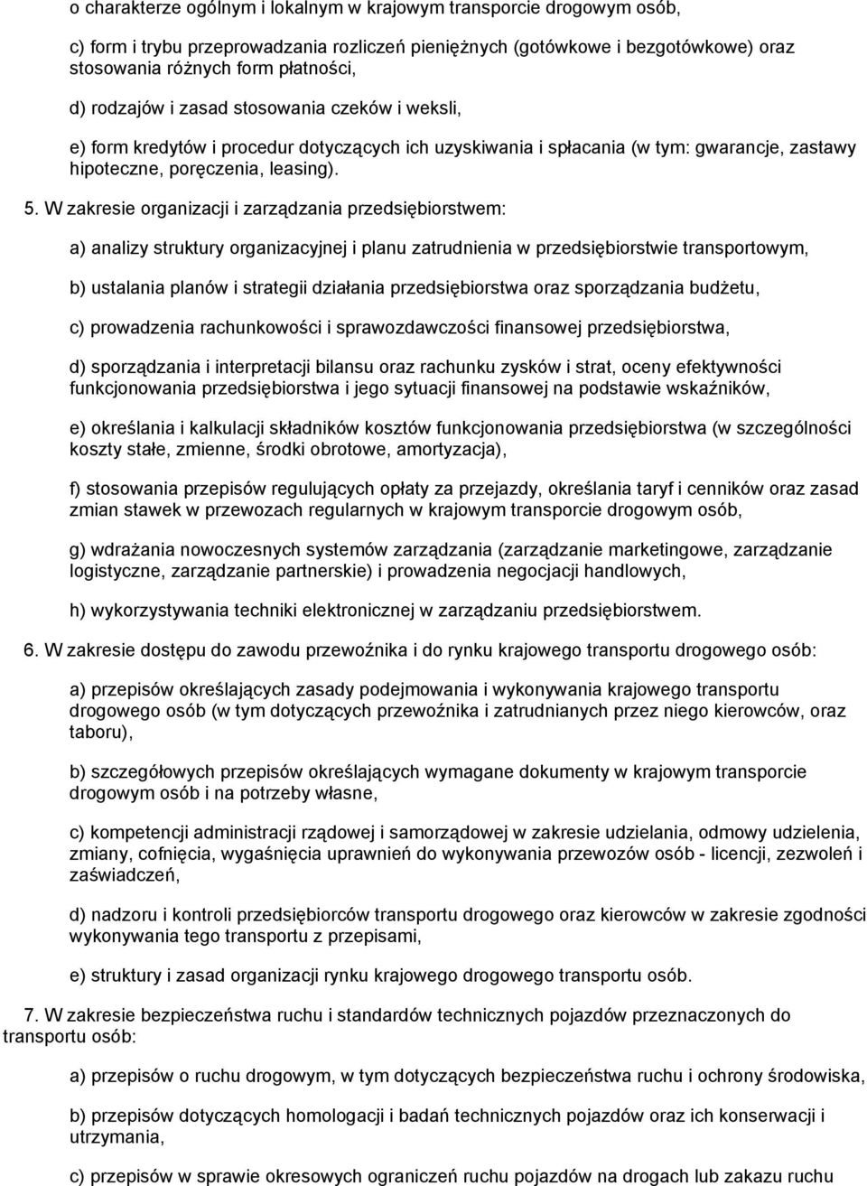 W zakresie organizacji i zarządzania przedsiębiorstwem: a) analizy struktury organizacyjnej i planu zatrudnienia w przedsiębiorstwie transportowym, b) ustalania planów i strategii działania