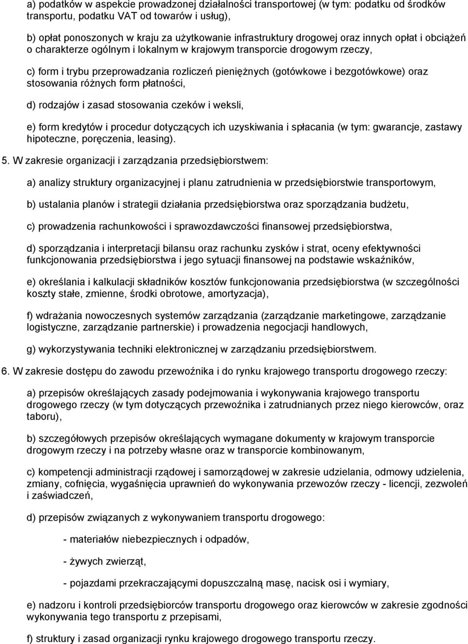 stosowania różnych form płatności, d) rodzajów i zasad stosowania czeków i weksli, e) form kredytów i procedur dotyczących ich uzyskiwania i spłacania (w tym: gwarancje, zastawy hipoteczne,