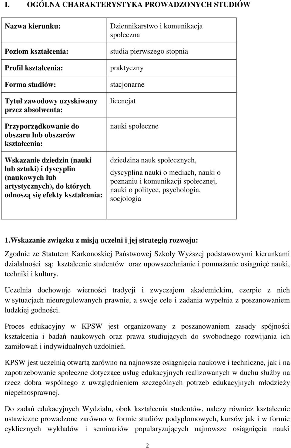 pierwszego stopnia praktyczny stacjonarne licencjat nauki społeczne dziedzina nauk społecznych, dyscyplina nauki o mediach, nauki o poznaniu i komunikacji społecznej, nauki o polityce, psychologia,