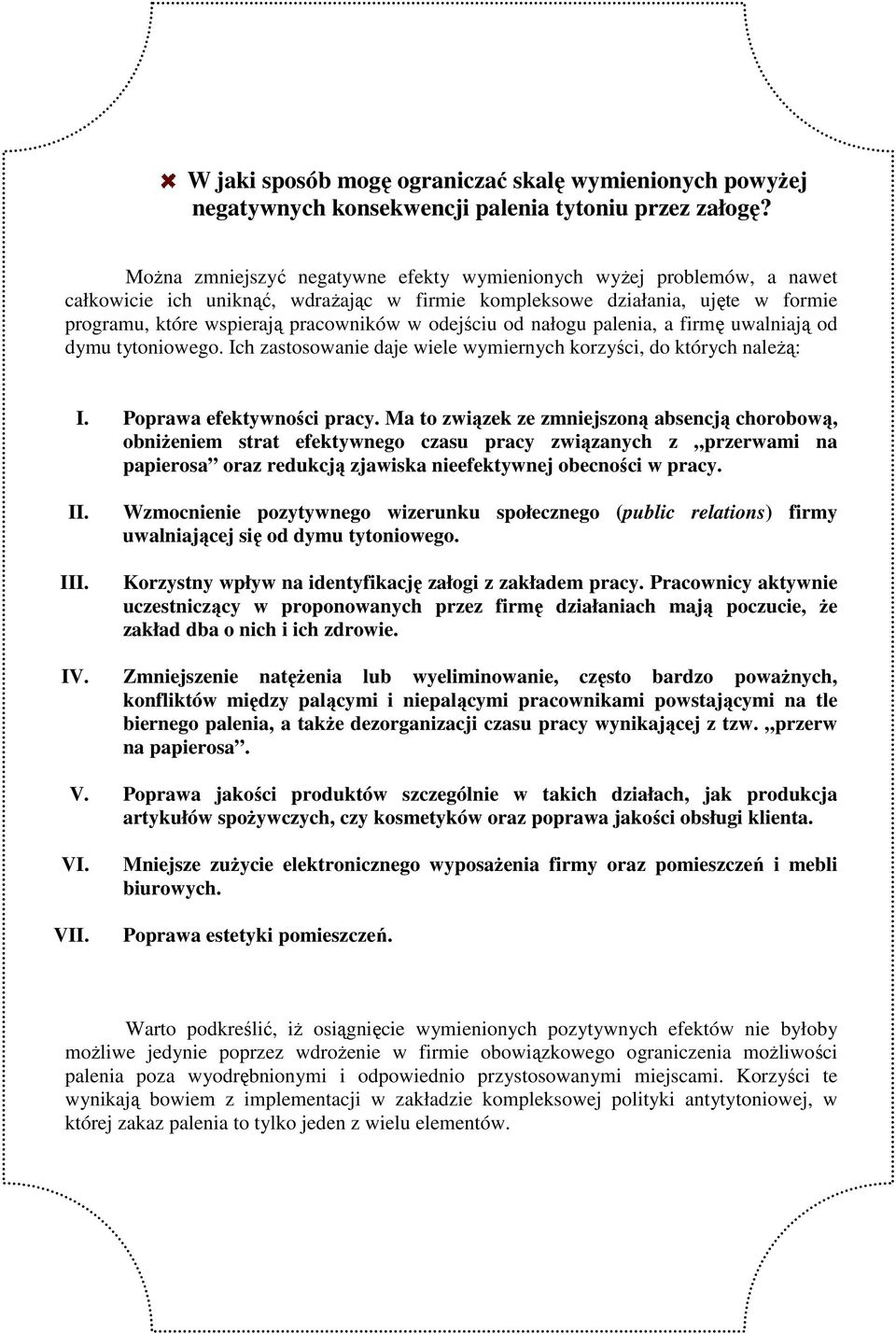 odejściu od nałogu palenia, a firmę uwalniają od dymu tytoniowego. Ich zastosowanie daje wiele wymiernych korzyści, do których naleŝą: I. Poprawa efektywności pracy.