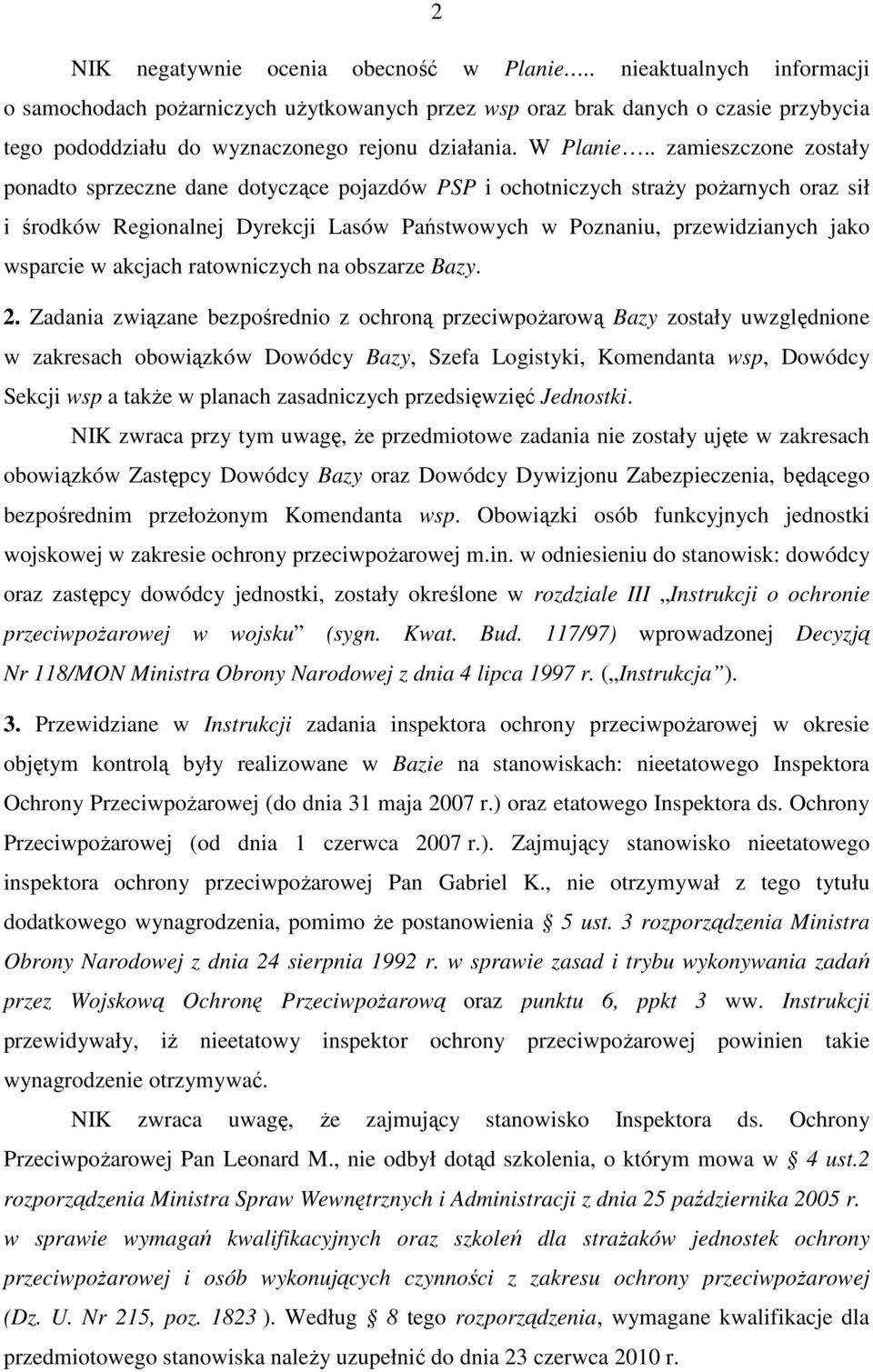 . zamieszczone zostały ponadto sprzeczne dane dotyczące pojazdów PSP i ochotniczych straŝy poŝarnych oraz sił i środków Regionalnej Dyrekcji Lasów Państwowych w Poznaniu, przewidzianych jako wsparcie