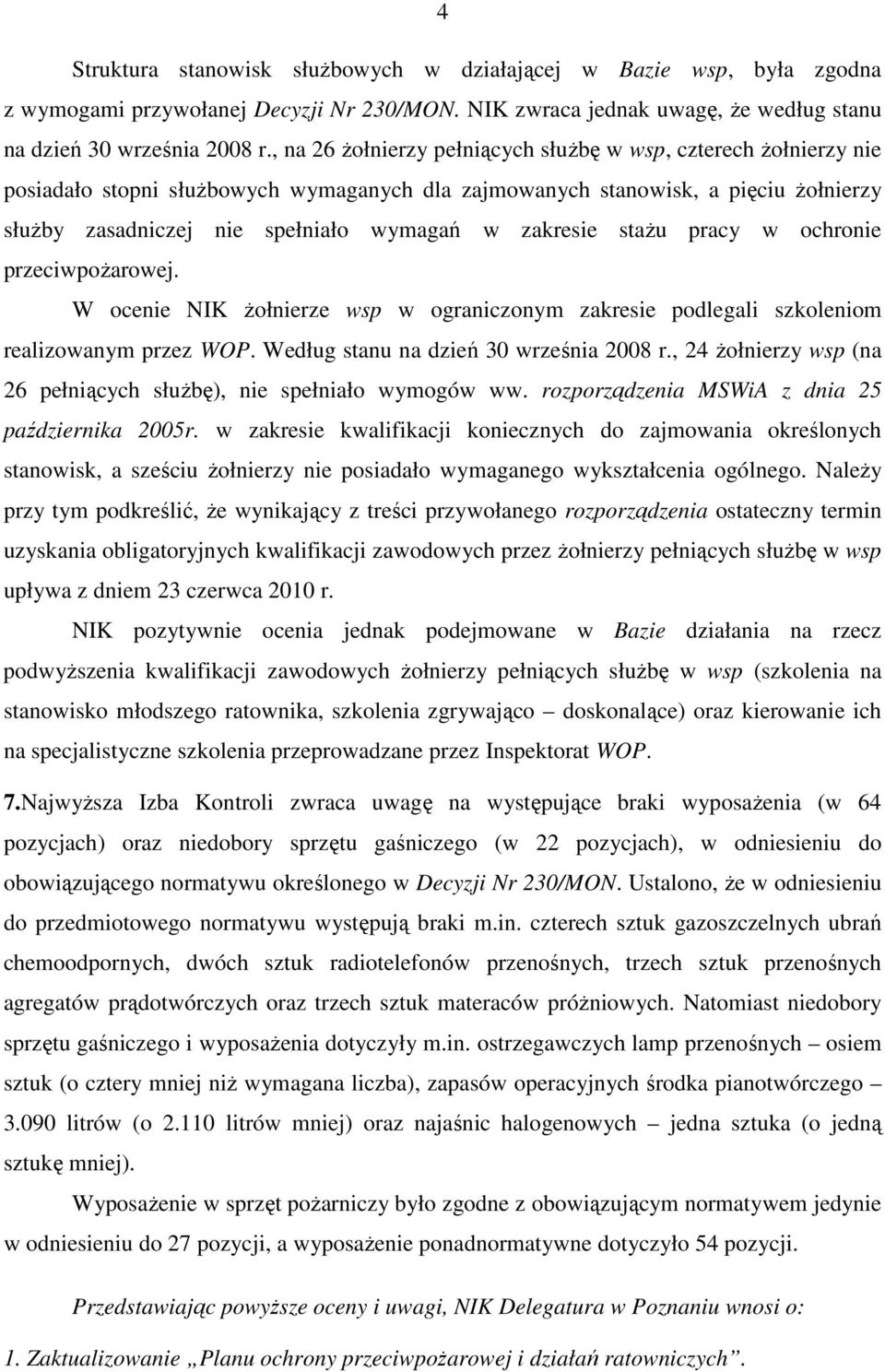 zakresie staŝu pracy w ochronie przeciwpoŝarowej. W ocenie NIK Ŝołnierze wsp w ograniczonym zakresie podlegali szkoleniom realizowanym przez WOP. Według stanu na dzień 30 września 2008 r.