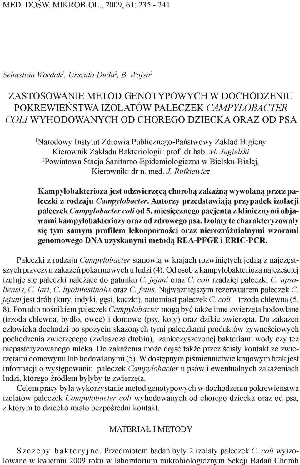 Zakład Higieny Kierownik Zakładu Bakteriologii: prof. dr hab. M. Jagielski 2 Powiatowa Stacja Sanitarno-Epidemiologiczna w Bielsku-Białej, Kierownik: dr n. med. J. Rutkiewicz Kampylobakterioza jest odzwierzęcą chorobą zakaźną wywołaną przez pałeczki z rodzaju Campylobacter.