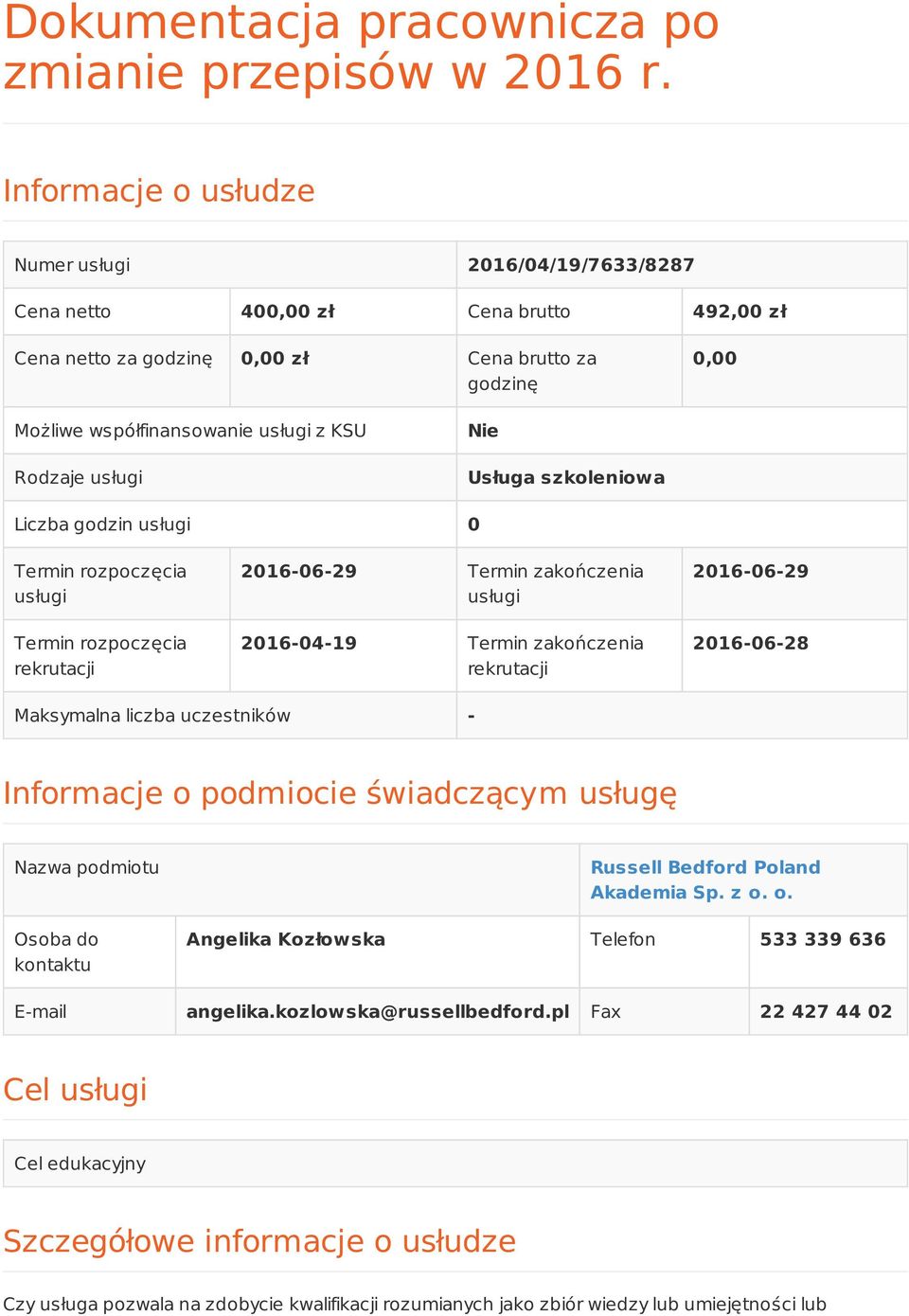 Rodzaje usługi Nie Usługa szkoleniowa Liczba godzin usługi 0 Termin rozpoczęcia usługi Termin rozpoczęcia rekrutacji 2016-06-29 Termin zakończenia usługi 2016-04-19 Termin zakończenia rekrutacji