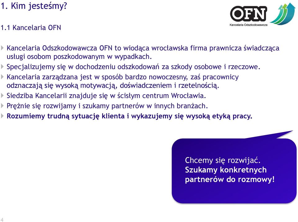 Kancelaria zarządzana jest w sposób bardzo nowoczesny, zaś pracownicy odznaczają się wysoką motywacją, doświadczeniem i rzetelnością.