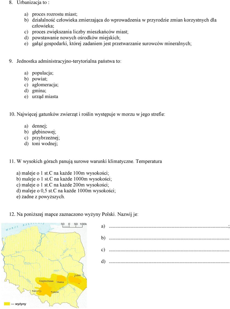 Jednostka administracyjno-terytorialna państwa to: a) populacja; b) powiat; c) aglomeracja; d) gmina; e) urząd miasta 10.