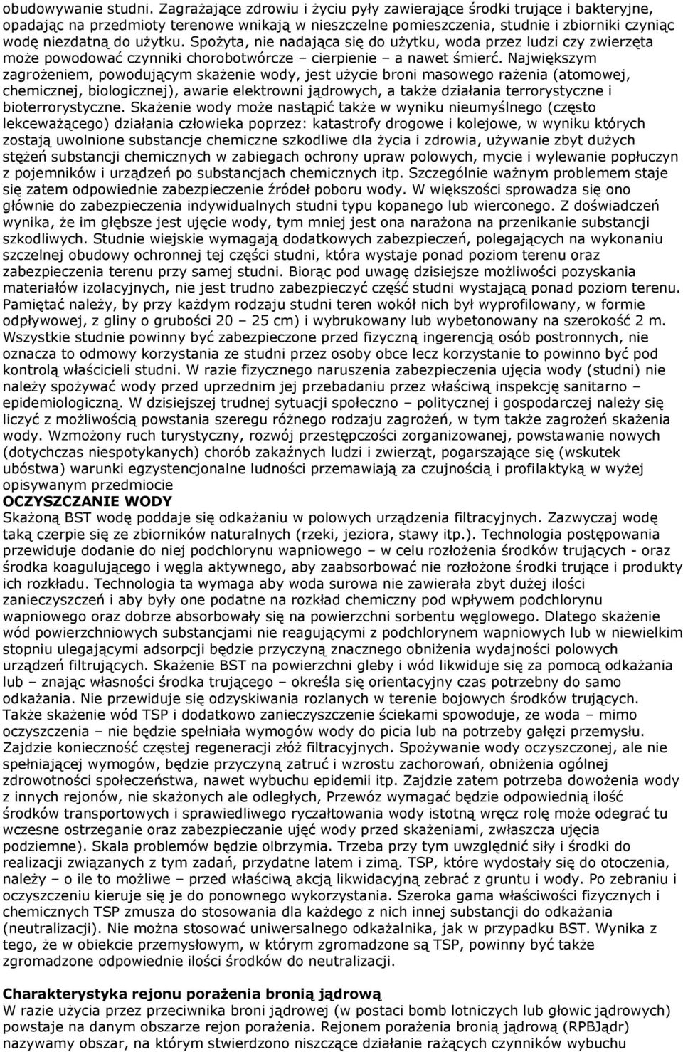 Spożyta, nie nadająca się do użytku, woda przez ludzi czy zwierzęta może powodować czynniki chorobotwórcze cierpienie a nawet śmierć.