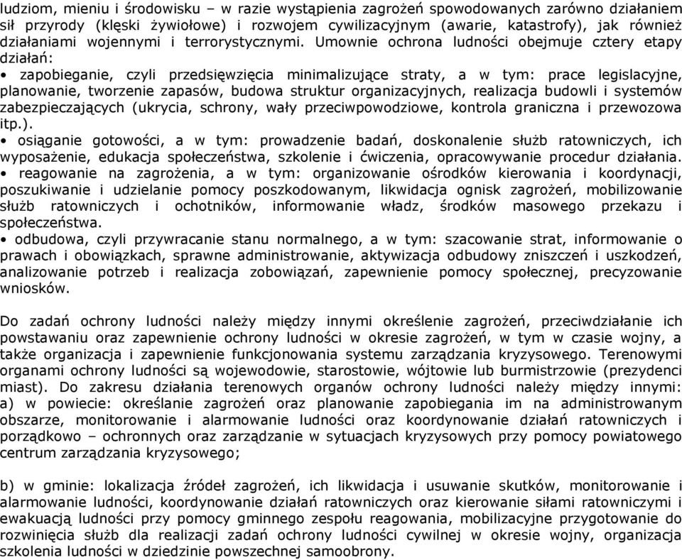 Umownie ochrona ludności obejmuje cztery etapy działań: zapobieganie, czyli przedsięwzięcia minimalizujące straty, a w tym: prace legislacyjne, planowanie, tworzenie zapasów, budowa struktur