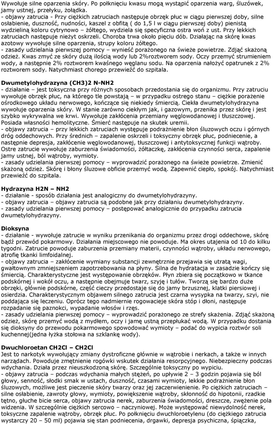 koloru cytrynowo żółtego, wydziela się specyficzna ostra woń z ust. Przy lekkich zatruciach następuje nieżyt oskrzeli. Choroba trwa około pięciu dób.