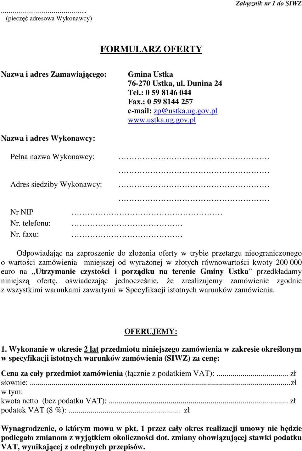 faxu: Odpowiadając na zaproszenie do złoŝenia oferty w trybie przetargu nieograniczonego o wartości zamówienia mniejszej od wyraŝonej w złotych równowartości kwoty 200 000 euro na Utrzymanie