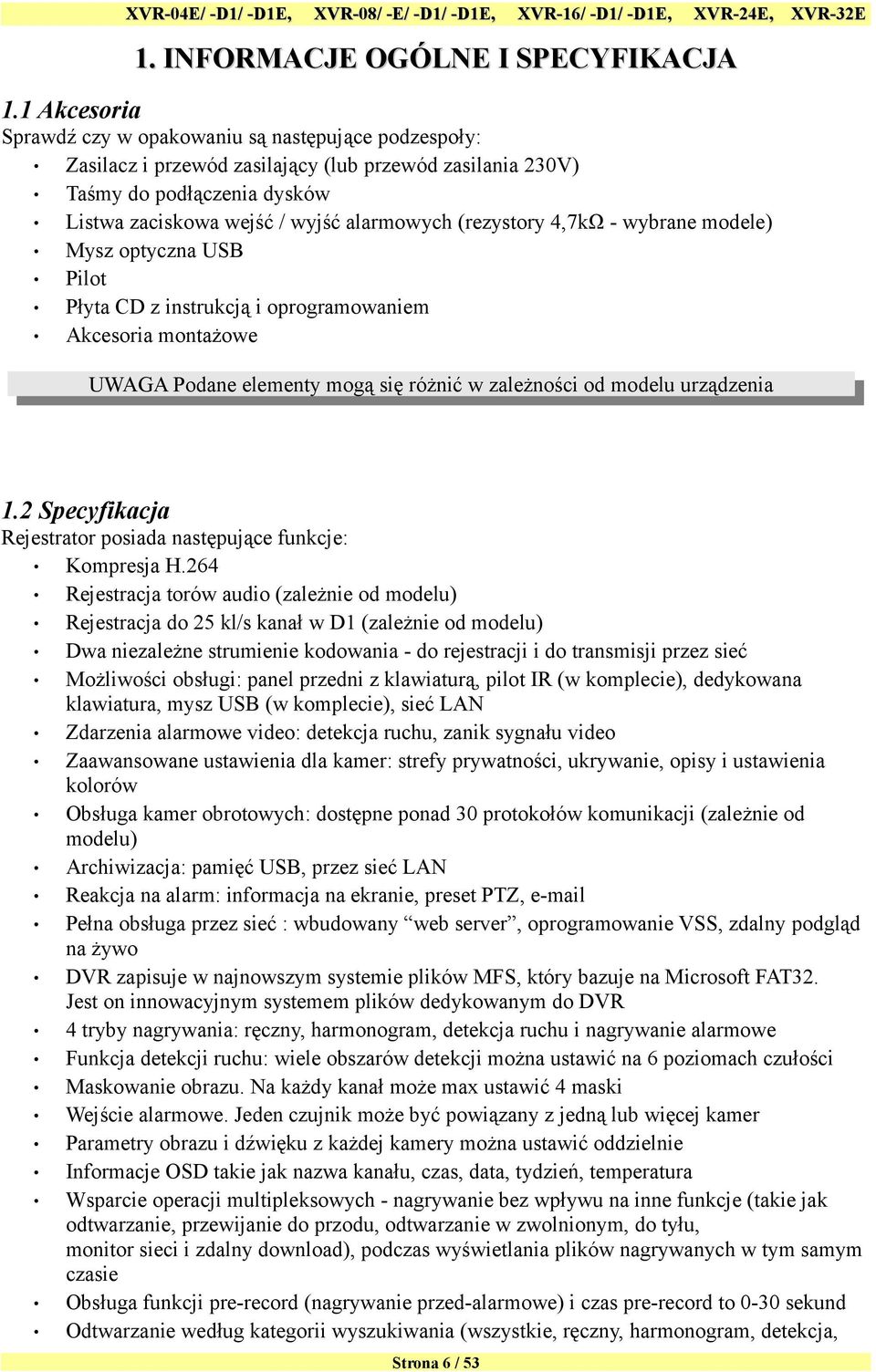 (rezystory 4,7kΩ - wybrane modele) Mysz optyczna USB Pilot Płyta CD z instrukcją i oprogramowaniem Akcesoria montażowe UWAGA Podane elementy mogą się różnić w zależności od modelu urządzenia 1.