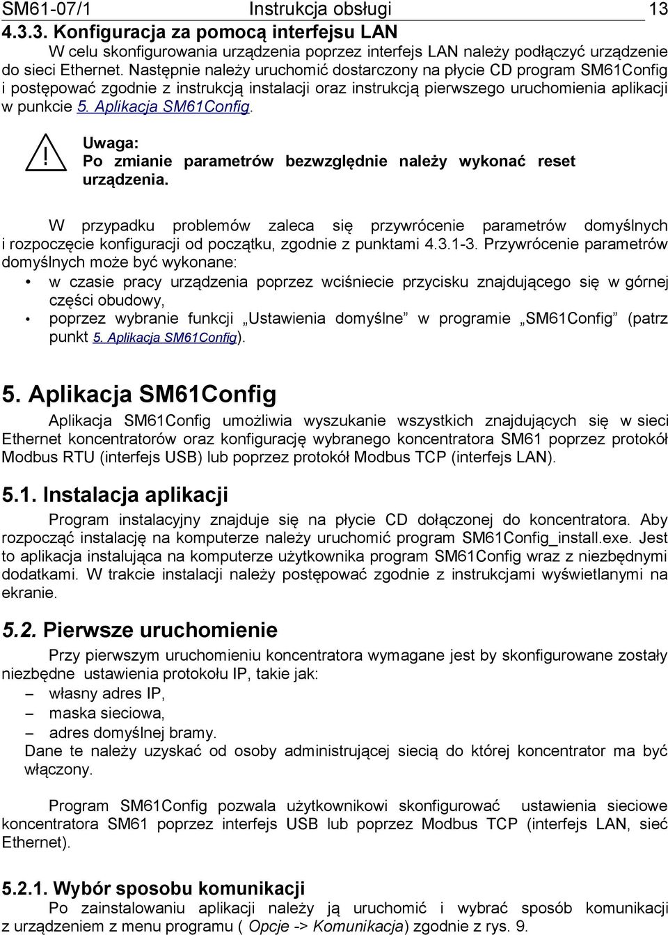 Uwaga: Po zmianie parametrów bezwzględnie należy wykonać reset urządzenia.