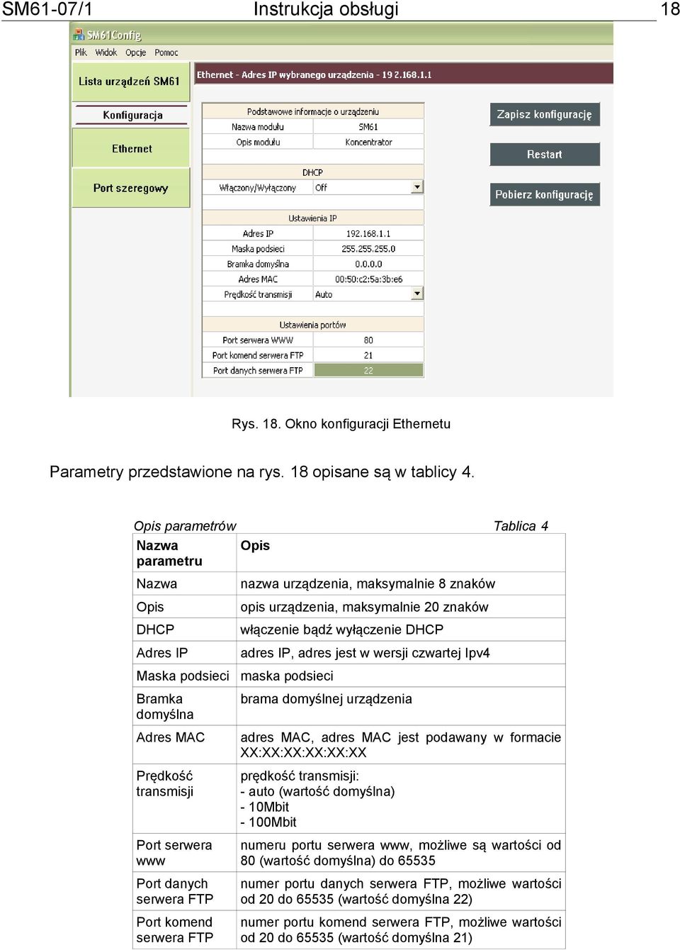 nazwa urządzenia, maksymalnie 8 znaków opis urządzenia, maksymalnie 20 znaków włączenie bądź wyłączenie DHCP adres IP, adres jest w wersji czwartej Ipv4 maska podsieci brama domyślnej urządzenia