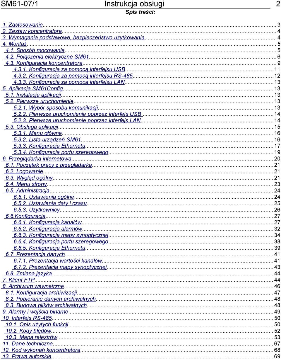 Aplikacja SM61Config... 13 5.1. Instalacja aplikacji... 13 5.2. Pierwsze uruchomienie... 13 5.2.1. Wybór sposobu komunikacji... 13 5.2.2. Pierwsze uruchomienie poprzez interfejs USB...14 5.2.3. Pierwsze uruchomienie poprzez interfejs LAN.