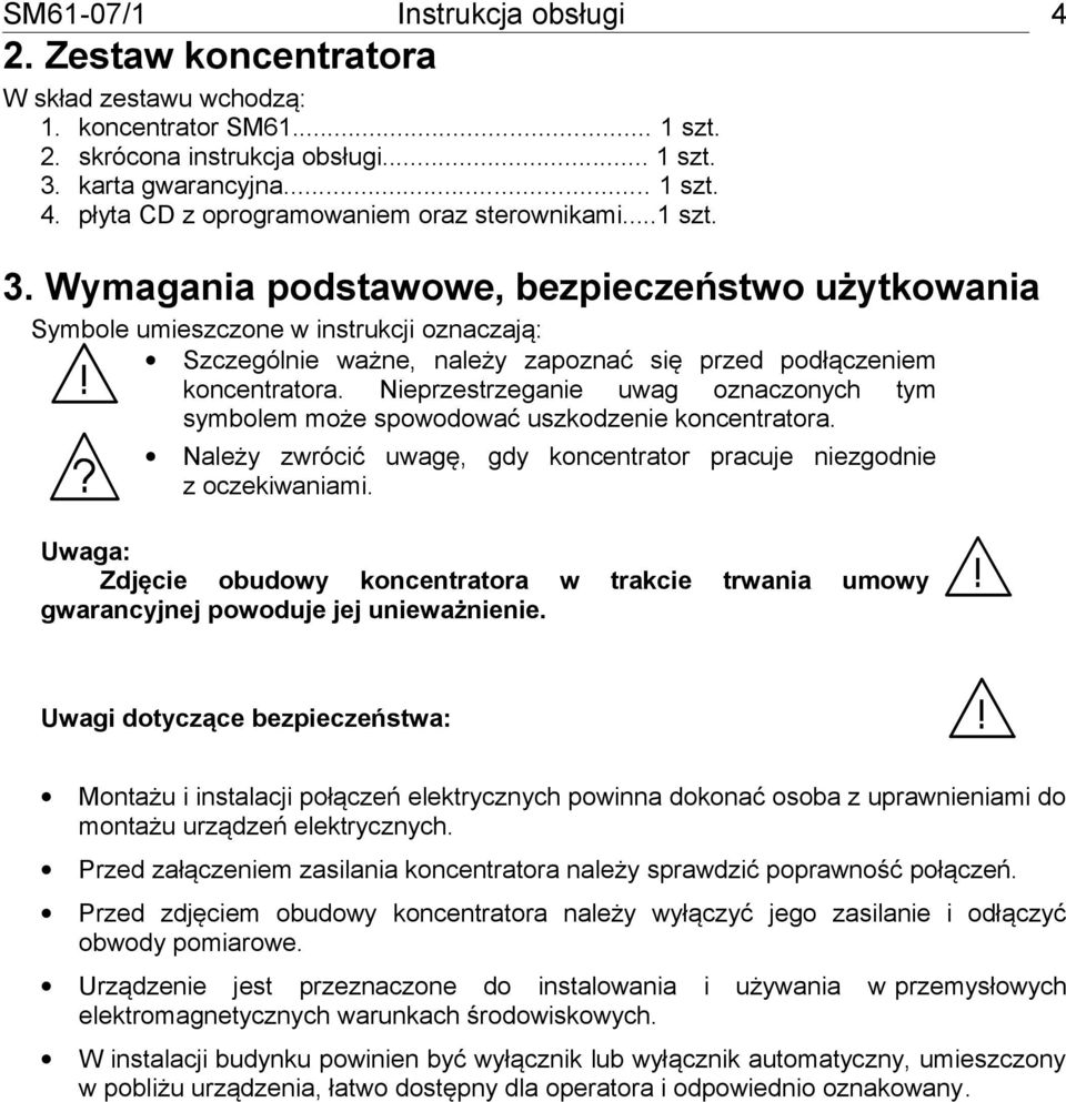 Nieprzestrzeganie uwag oznaczonych tym symbolem może spowodować uszkodzenie koncentratora. Należy zwrócić uwagę, gdy koncentrator pracuje niezgodnie z oczekiwaniami.