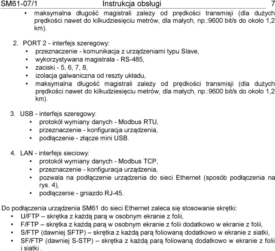 długość magistrali zależy od prędkości transmisji (dla dużych prędkości nawet do kilkudziesięciu metrów, dla małych, np.:9600 bit/s do około 1,2 km). 3.