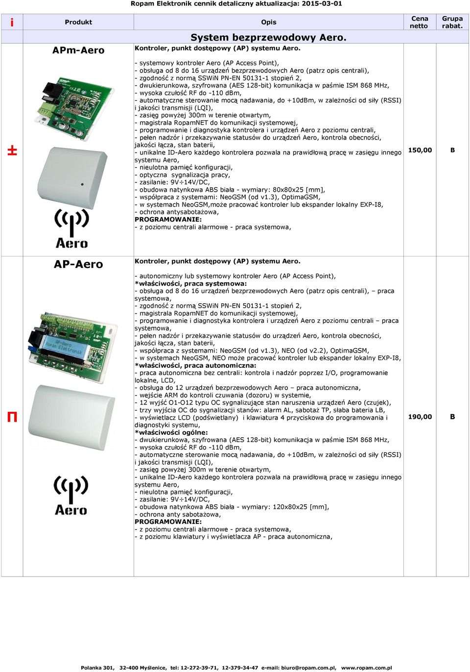 128-bt) komunkacja w paśme ISM 868 MHz, - wysoka czułość RF do -110 dm, - automatyczne sterowane mocą nadawana, do +10dm, w zależnośc od sły (RSSI) jakośc transmsj (LQI), - zasęg powyżej 300m w