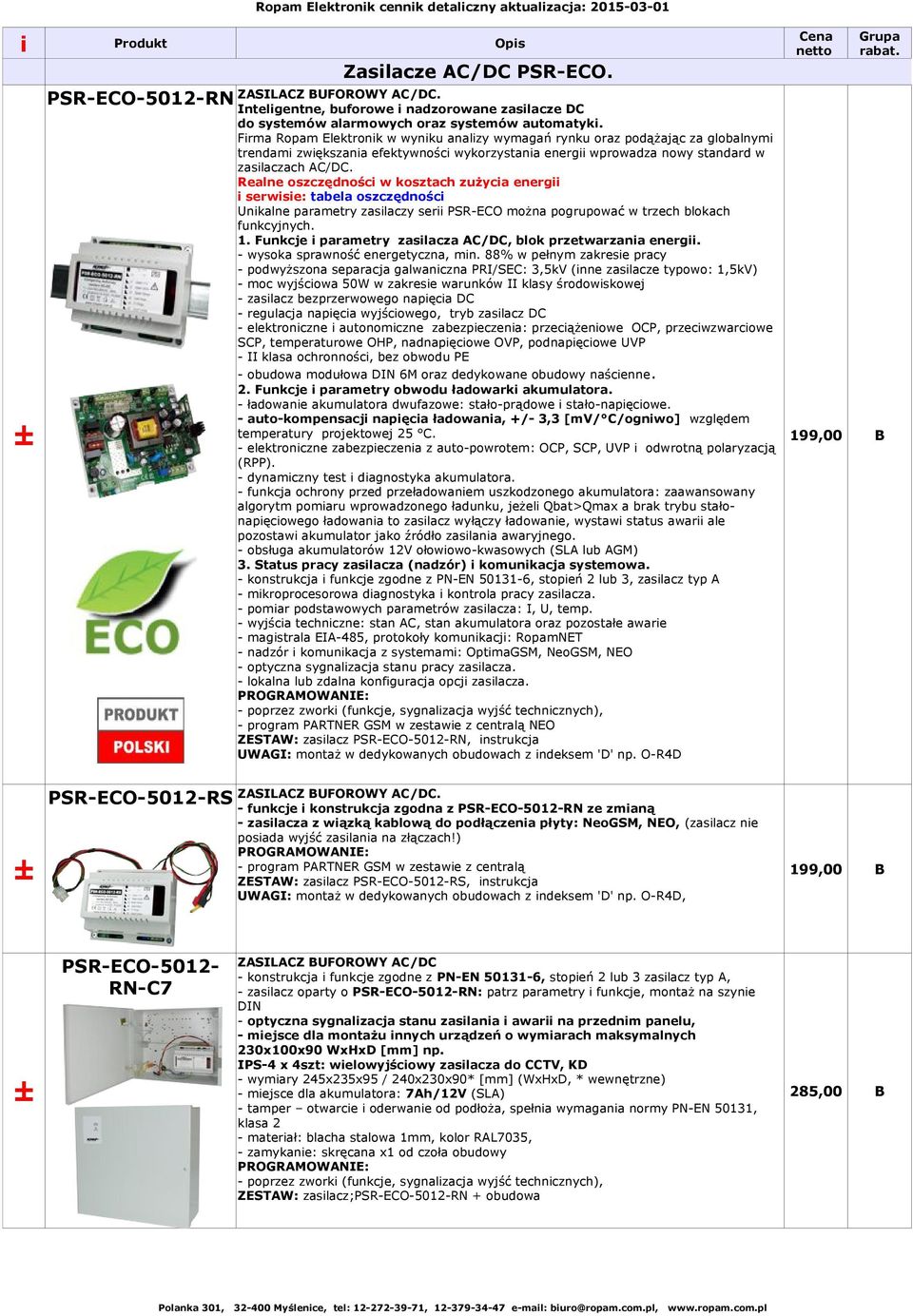 Frma Ropam Elektronk w wynku analzy wymagań rynku oraz podążając za globalnym trendam zwększana efektywnośc wykorzystana energ wprowadza nowy standard w zaslaczach AC/DC.