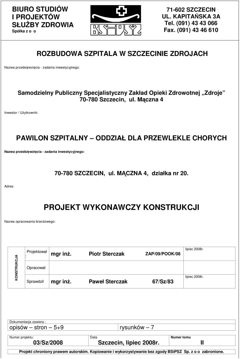 Mczna 4 Inwestor / Uytkownik: PAWILON SZPITALNY ODDZIAŁ DLA PRZEWLEKLE CHORYCH Nazwa przedsiwzicia - zadania inwestycyjnego: 70-780 SZCZECIN, ul. MCZNA 4, działka nr 20.