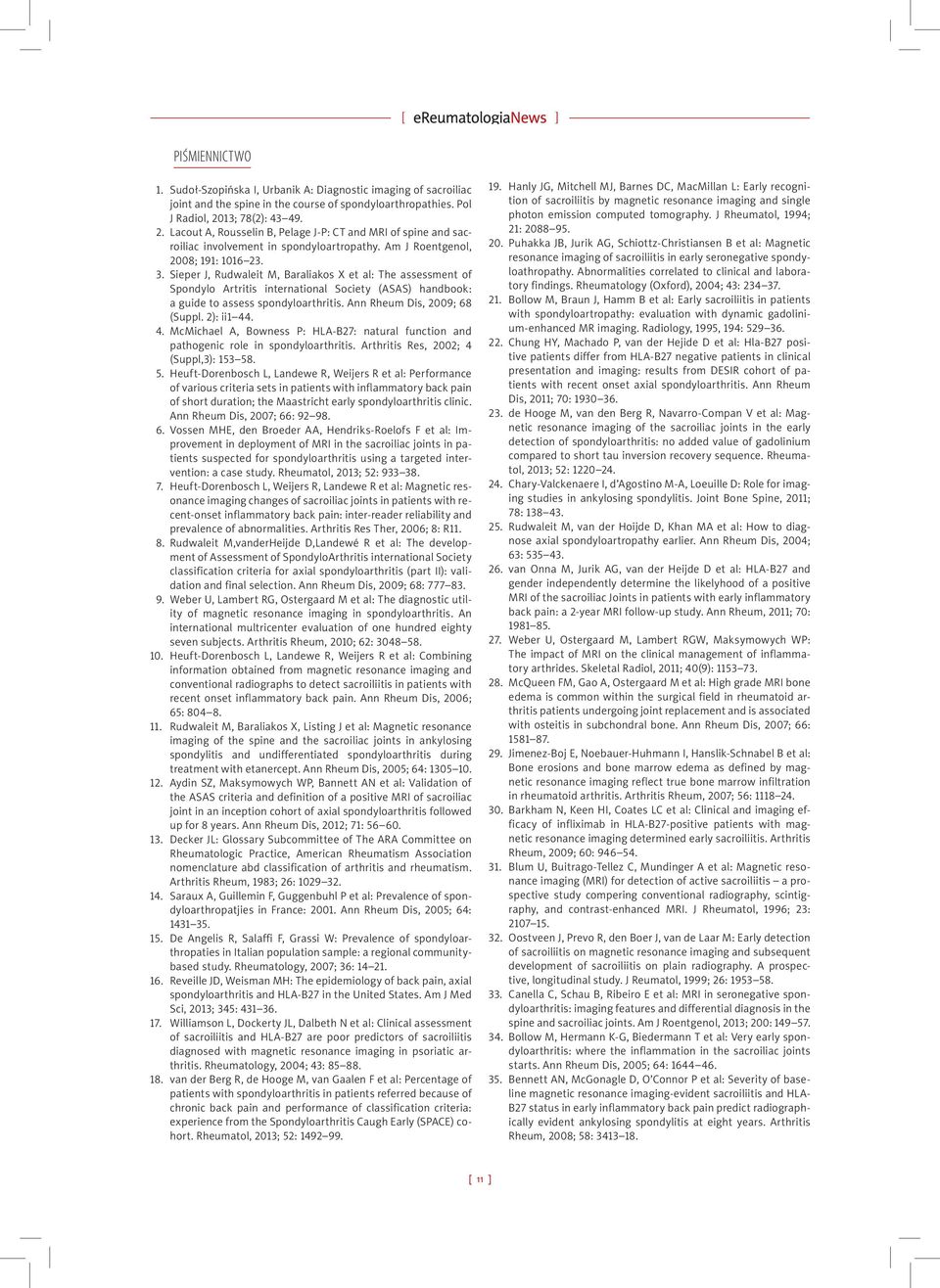 Sieper J, Rudwaleit M, Baraliakos X et al: The assessment of Spondylo Artritis international Society (ASAS) handbook: a guide to assess spondyloarthritis. Ann Rheum Dis, 2009; 68 (Suppl. 2): ii1 44.