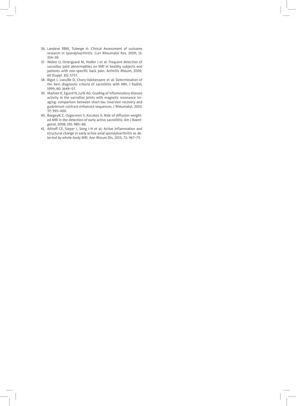 10): S757. 38. Bigot J, Loeuille D, Chary-Valckenaere et al: Determination of the best diagnostic criteria of sacroiliitis with MRI. J Radiol, 1999; 80: 1649 57. 39.